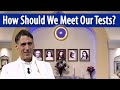 How Should We Meet Our Tests? (With Tyagi Atman)
