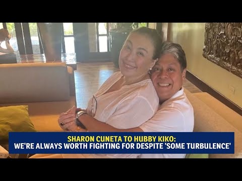 Sharon Cuneta to hubby Kiko: We're always worth fighting for despite 'some turbulence'