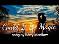 Could It Be Magic - song (w/ lyrics) by Barry Manilow