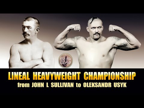 Lineal Heavyweight Championship from John L Sullivan to Oleksandr Usyk