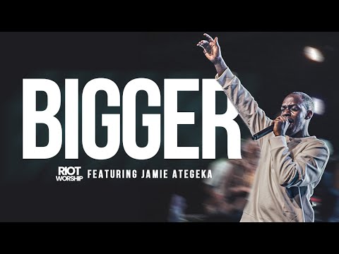 Bigger (Feat. Jamie Ategeka) | Riot Worship