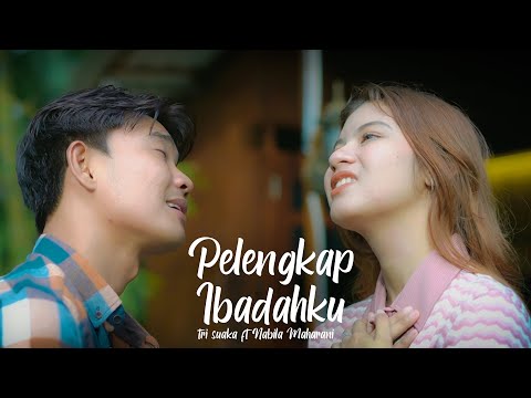PELENGKAP IBADAHKU  - NABILA MAHARANI FT TRI SUAKA