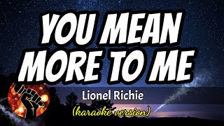 YOU MEAN MORE TO ME - LIONEL RICHIE (karaoke version)