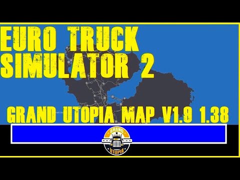 Euro Truck Simulator 2 - TUTORIAL GRAND UTOPIA MAP V1.9  v 1.38