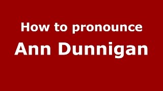 How to pronounce Ann Dunnigan
