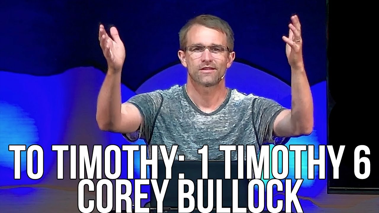 To Timothy: 1 Timothy 6 - Corey Bullock