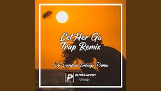 Download lagu Let Her Go Trap Remix mp3