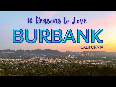 Moving to Burbank, CA? Here are 10 Reasons You'll LOVE IT!