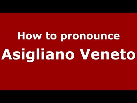How to pronounce Asigliano Veneto (Italian/Italy) - PronounceNames.com