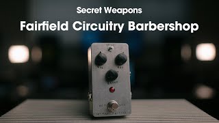 Video thumbnail for Fairfield Circuitry Barbershop Overdrive | Secret Weapons Demo & Review by Mark Johnston
