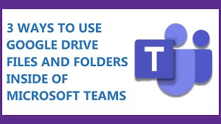 How to Add Google Files and Folders into Microsoft Teams