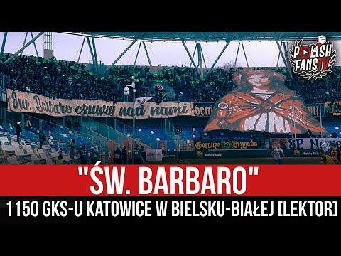 "ŚW. BARBARO" - 1150 GKS-u Katowice w Bielsku-Białej [LEKTOR] (04.12.2021 r.)