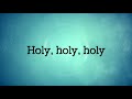 Holy, holy, holy lyric video as sung by Amy Grant