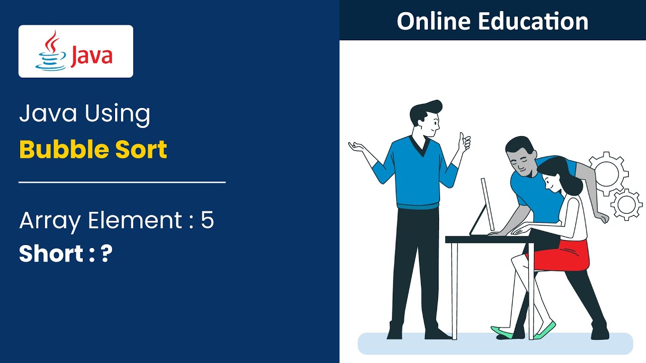 Write a Java Program to Sort an Array Element using Bubble Sort Algorithm - Tutorial - 5