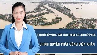 Tin tức hôm nay: 8 người tử vong, mất tích trong lũ lịch sử ở Huế, chính quyền phát công điện khẩn