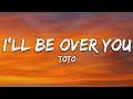 TOTO  - I'll Be Over You (Lyrics)