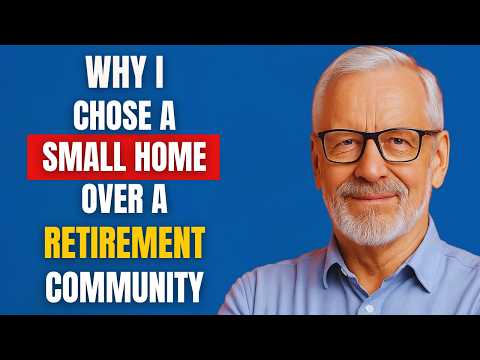 Why I Chose a Smaller Home Over a Retirement Community After Downsizing in Old Age
