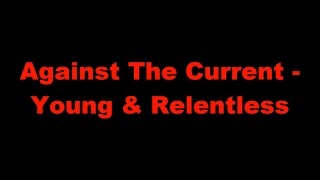 Against The Current - Young &amp; Relentless (Lyrics video)
