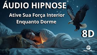 🔴ÁUDIO HIPNOSE 8D🎧 - Ative Sua Força Interior Enquanto Dorme - Milton Alencar.