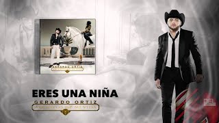 Eres Una Niña / Gerardo Ortiz (letra)