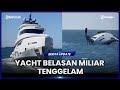 YACHT SENILAI BELASAN MILIAR TENGGELAM HANYA 15 MENIT SETELAH DILUNCURKAN