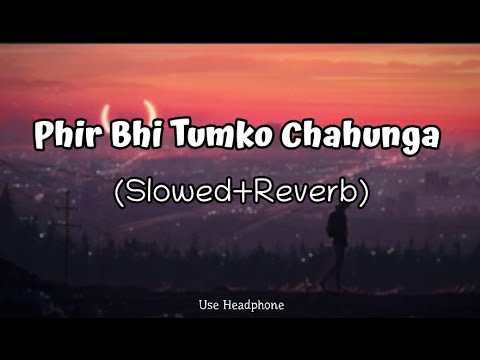 Phir Bhi Tumko Chahunga | [Slowed+Reverb] - Arijit Singh | Lofi Audio Song | 10 PM LOFi