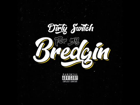 DIRTY SWITCH - FOR MY BREDGIN