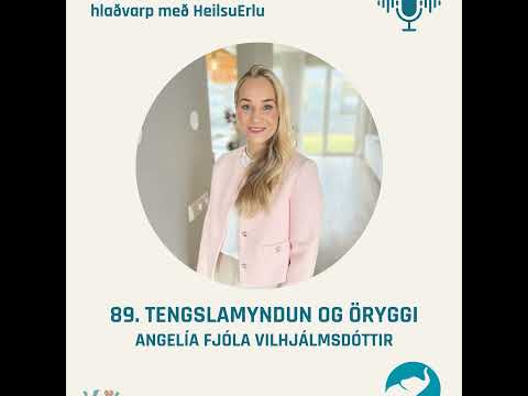 89. Ertu að hella upp á gleði eða sorg? (Öryggi, tengslamyndun, tengslarof, taugakerfið, uppeldi ...