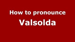 How to pronounce Valsolda