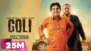 GOLI  - Labh Heera Ft Deep Jandu (OFFICIAL VIDEO) 