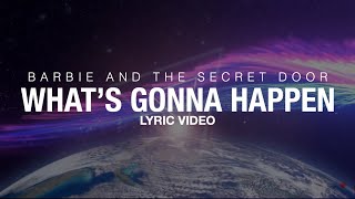 Barbie and the Secret Door - What&#39;s Gonna Happen (Lyric Video) [4K]