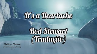 Rod Stewart - It’s a Heartache (Tradução | Legendado)