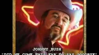 JOHNNY BUSH - &quot;DID WE COME THIS FAR TO SAY GOODBYE&quot;