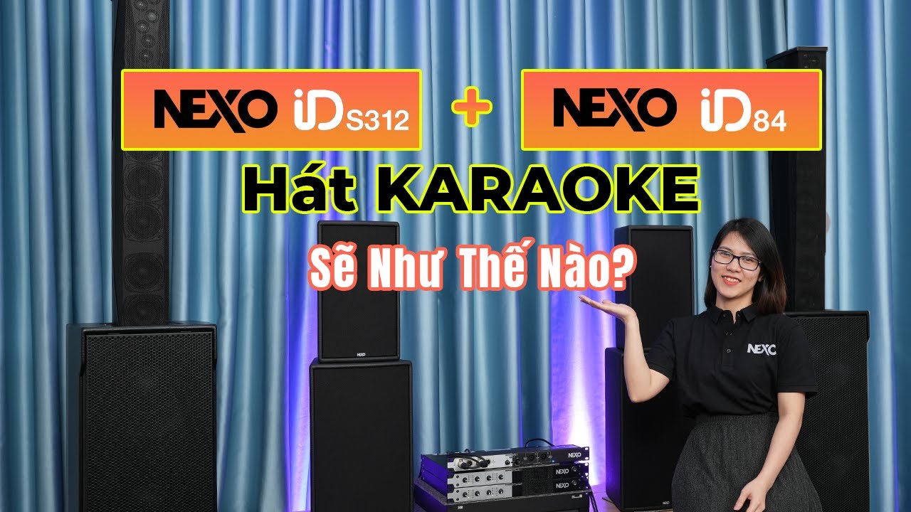 Loa Cột NEXO ID84 - Thử Hát Karaoke Và Cái Kết @@ | Pro Sound Việt Nam