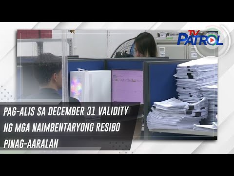 Pag-alis sa December 31 validity ng mga naimbentaryong resibo pinag-aaralan TV Patrol