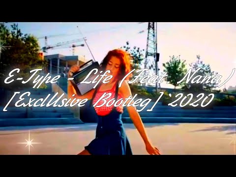 E-Type - Life (Feat. Nana) [ExclUsive Bootleg] 2020