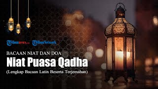 Bacaan Niat Puasa Qadha, Lengkap dengan Arab Latin & Terjemahan Bahasa Indonesia