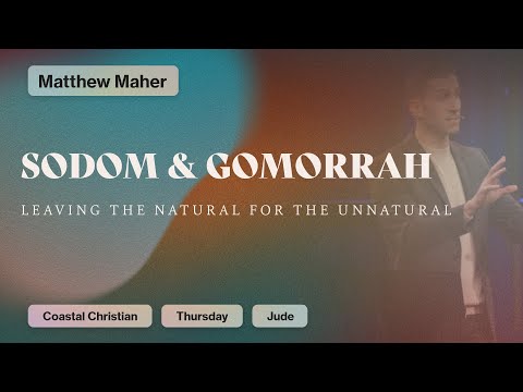 Sodom & Gomorrah: Leaving The Natural For The Unnatural [Jude 7] | Matthew Maher | CCOC