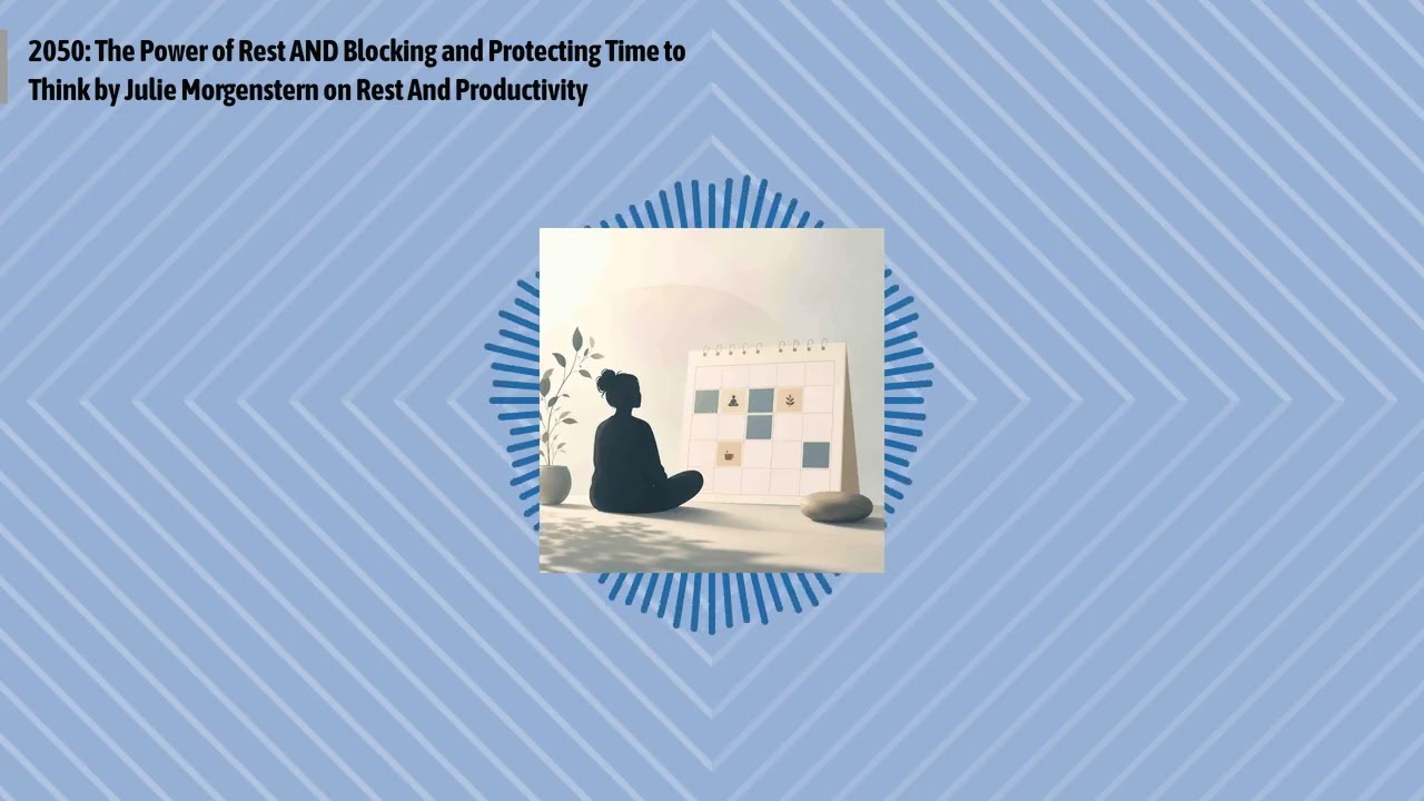 2050: The Power of Rest AND Blocking and Protecting Time to Think by Julie Morgenstern on Rest...