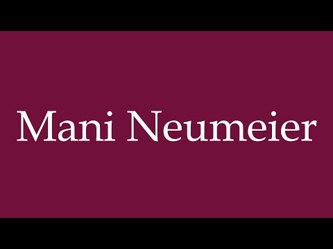 How to Pronounce ''Mani Neumeier'' Correctly in German