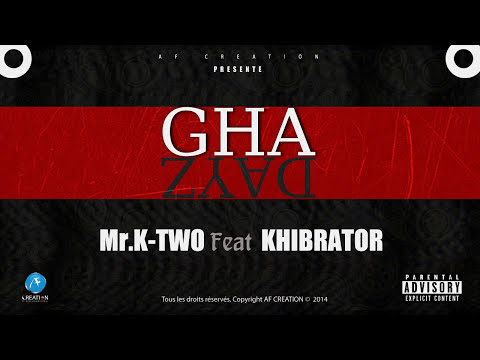 Mr K-two & Khibrator - GHA DAYZ (UNCENSORED)