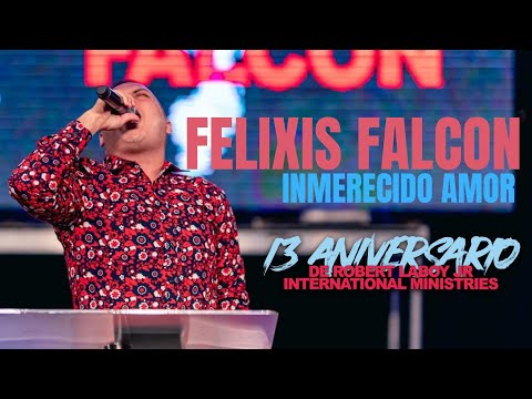 Felixis Falcon | Inmerecido Amor | 13 Aniversario de Robert Laboy Jr International Ministries