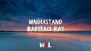 Babyface Ray - Understand [Lyrics]