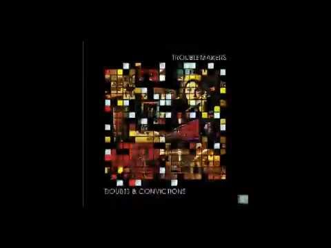 Troublemakers-Doubts & Convictions (Full Album)