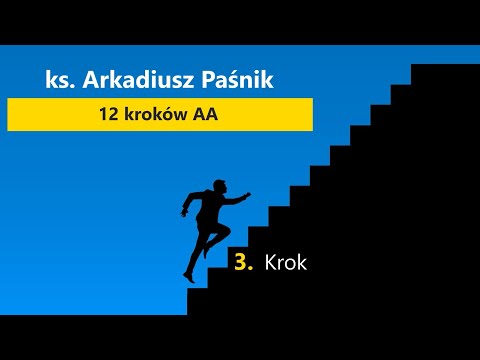 Ks. Arkadiusz Paśnik. 12 Kroków AA. Krok 3.