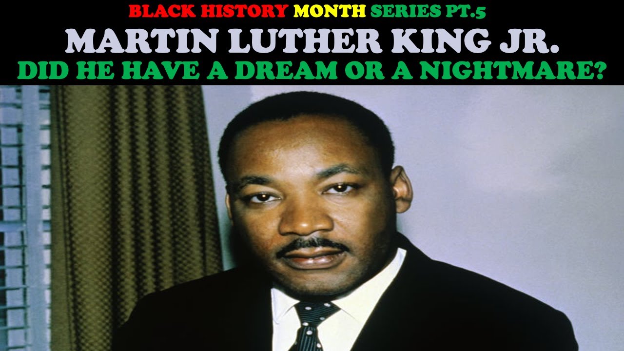 MARTIN LUTHER KING JR. - DID HE HAVE A DREAM OR A NIGHTMARE? (BLACK HISTORY MONTH SERIES PT. 5)