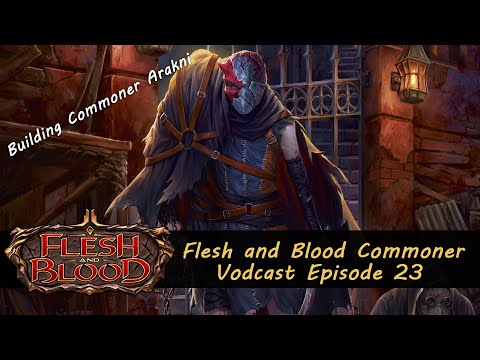 Building Commoner Arakni- Flesh and Blood Commoner Vodcast Episode 23