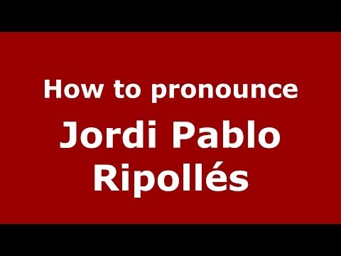 How to pronounce Jordi Pablo Ripollés (Spanish/Spain) - PronounceNames.com