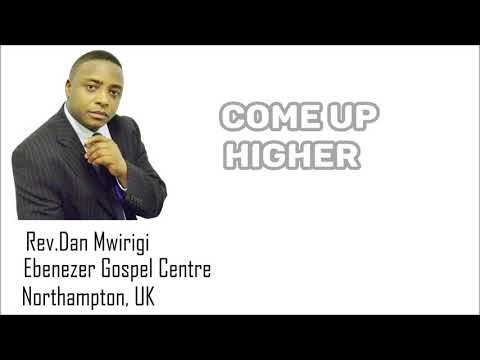 Rev. Dan Mwirigi - Come Up Higher