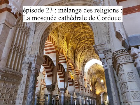 Episode 23: Mélange de religions : la mosquée cathédrale de cordoue